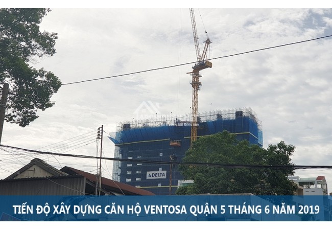 Tiến độ xây dựng căn hộ Ventosa Luxury Tân Thành Quận 5 tháng 6 năm 2019